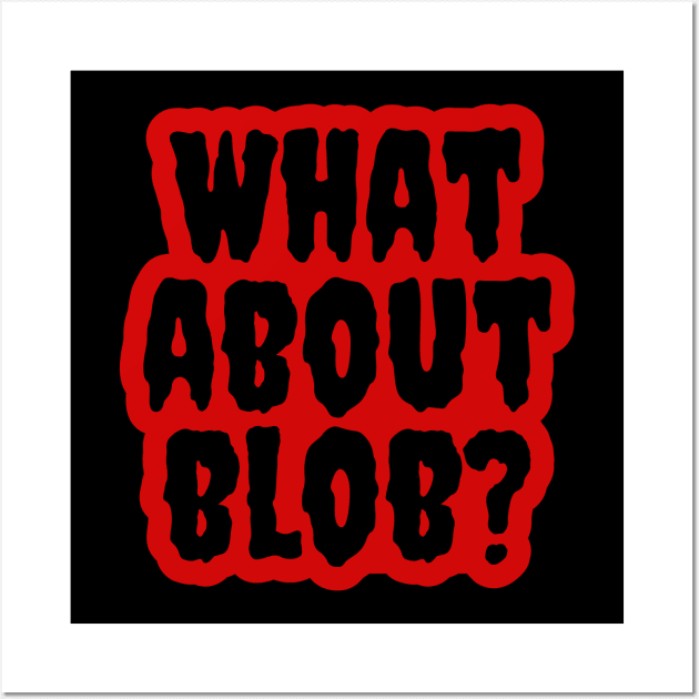 What About Blob? Wall Art by Movie Vigilante